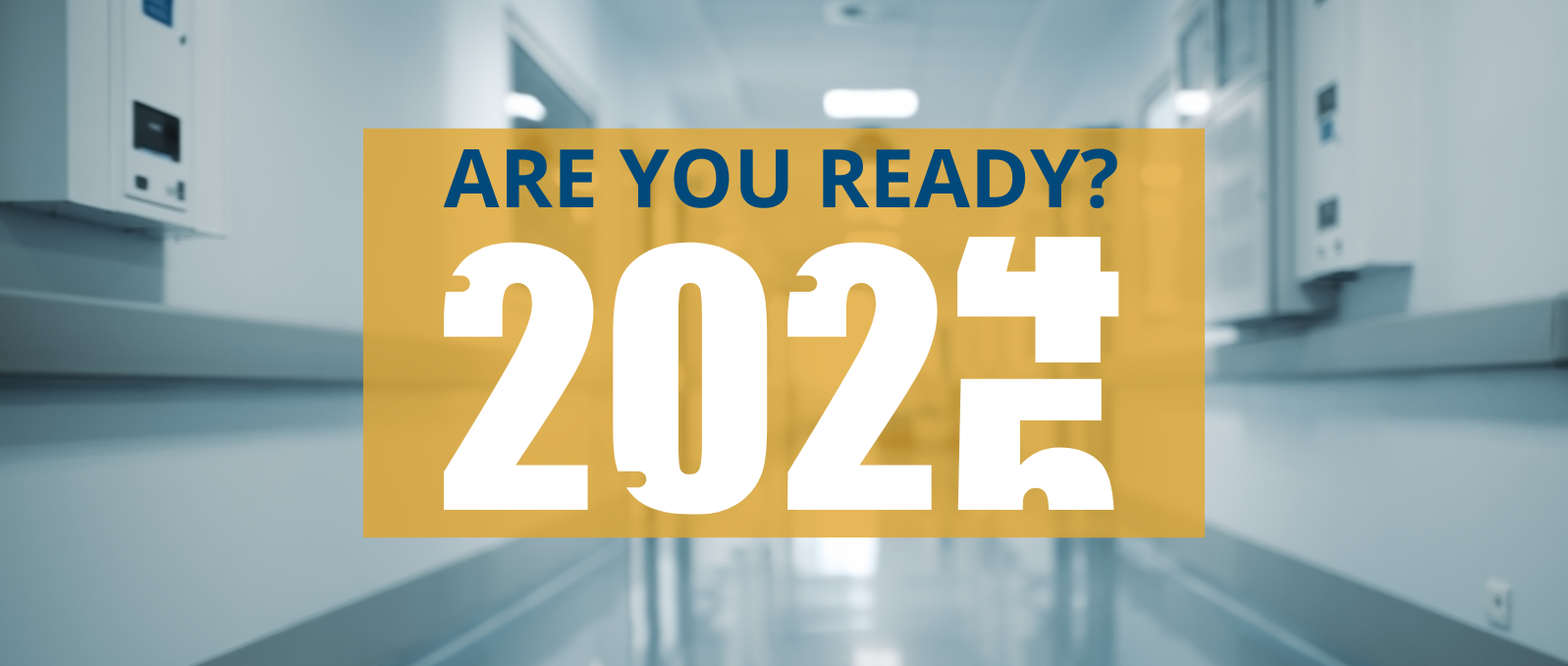 As We Approach 2025, Healthcare Organizations Need to be Prepared